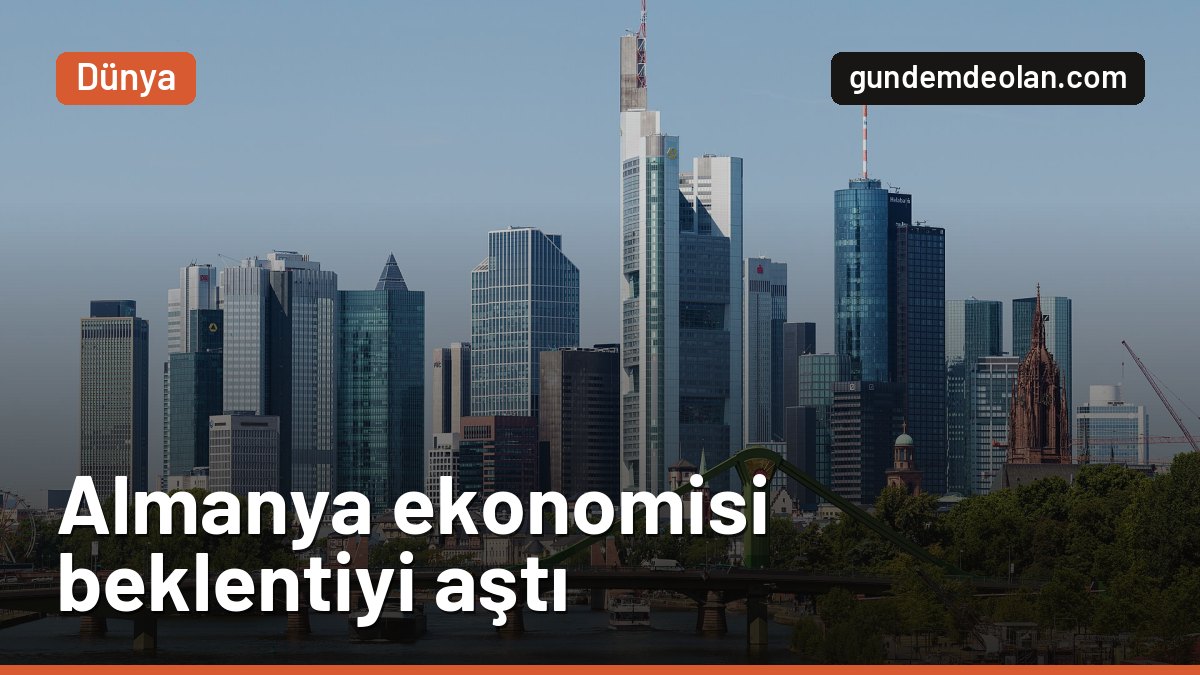 Almanya ekonomisi neden beklenenden fazla büyüdü? Enflasyon da geriledi
