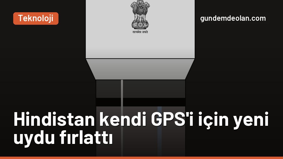 Hindistan NVS-03 uydusunu fırlattı: Kendi GPS’i NavIC neden önemli?