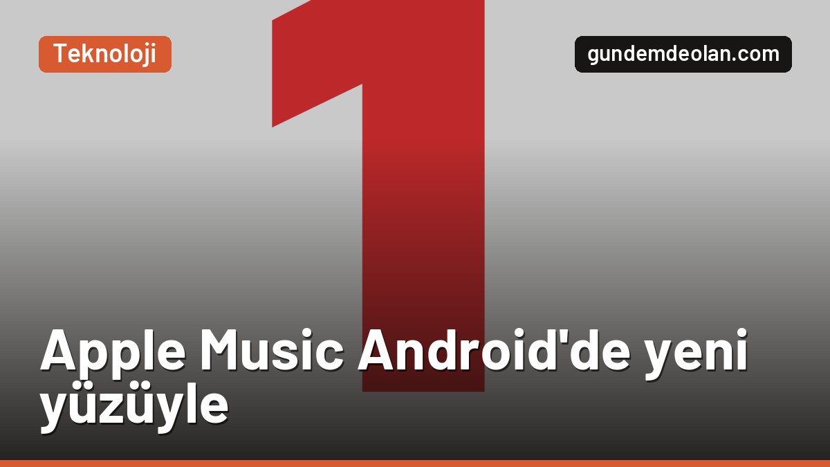 Apple Music 7.0 Android’e geldi: Liquid Glass tasarımında neler değişti?