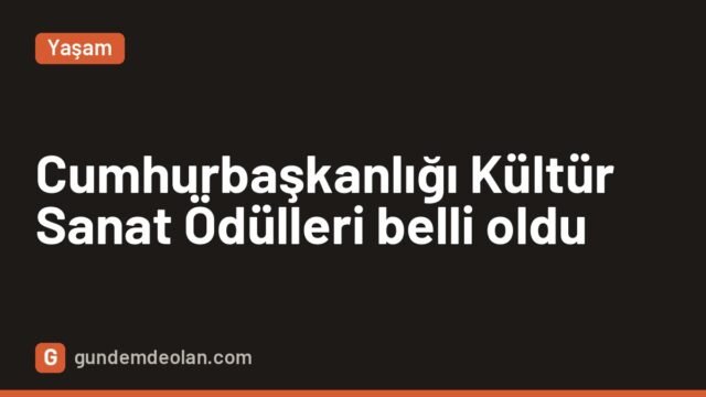 Cumhurbaşkanlığı Kültür ve Sanat Büyük Ödülleri 2026 sahiplerini buldu