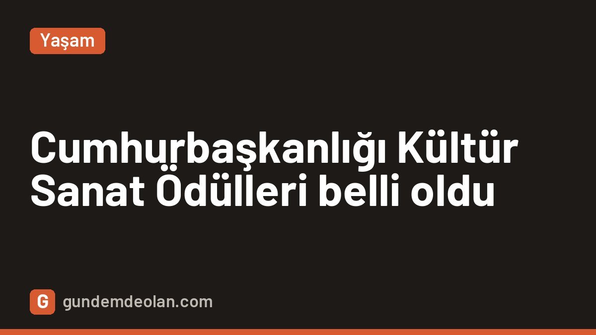 Cumhurbaşkanlığı Kültür ve Sanat Büyük Ödülleri 2026 sahiplerini buldu