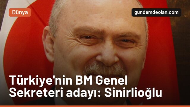 Türkiye, BM Genel Sekreterliği için Feridun Sinirlioğlu’nu aday gösterdi