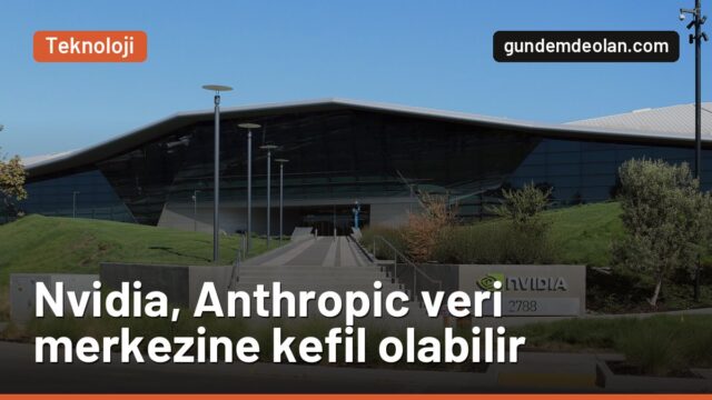 Nvidia, Anthropic’in veri merkezi kredisine kefil mi olacak?