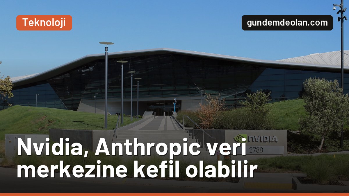 Nvidia, Anthropic’in veri merkezi kredisine kefil mi olacak?