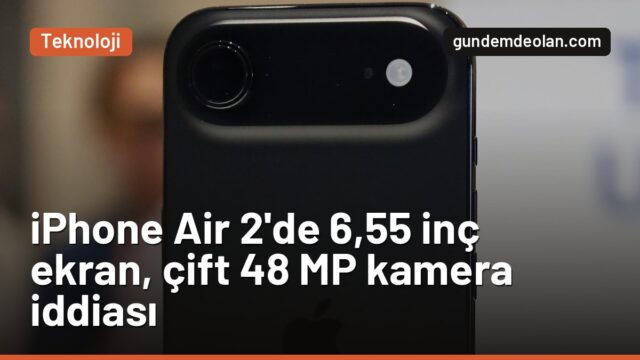 iPhone Air 2’de neler değişecek? 6,55 inç ekran ve çift kamera iddiası
