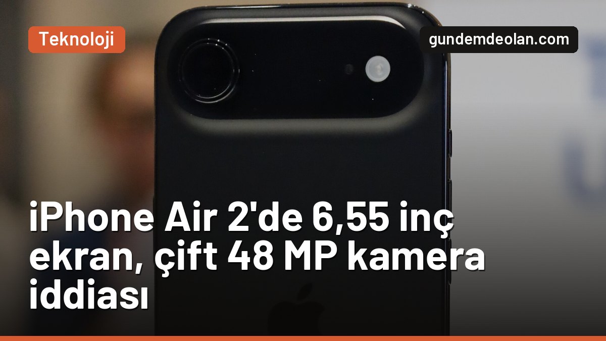 iPhone Air 2’de neler değişecek? 6,55 inç ekran ve çift kamera iddiası
