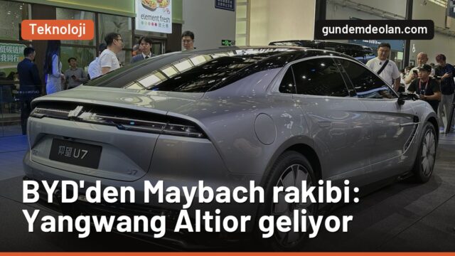 BYD’nin Maybach rakibi Yangwang Altior’a ters açılan kapı geliyor