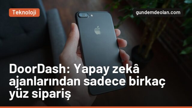 DoorDash’e yapay zekâ ajanları kaç sipariş verdi? Cevap: birkaç yüz