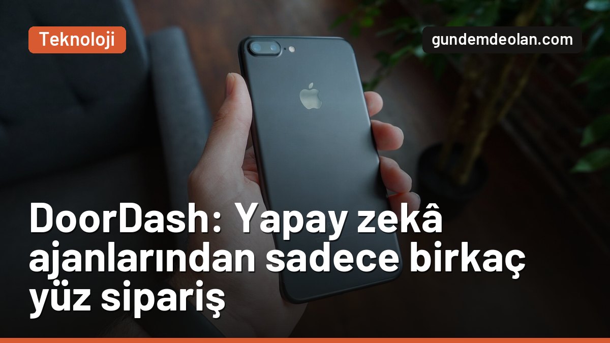DoorDash’e yapay zekâ ajanları kaç sipariş verdi? Cevap: birkaç yüz