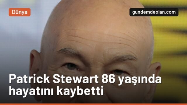 Star Trek’in Kaptan Picard’ı Patrick Stewart 86 yaşında hayatını kaybetti