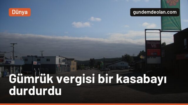 Trump’ın gümrük vergisi Kanada’da bir kasabayı kapatabilir: Témiscaming