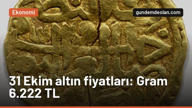 31 Ekim altın ne kadar? Gram altın 6.222 lira, çeyrek 10.274 lira
