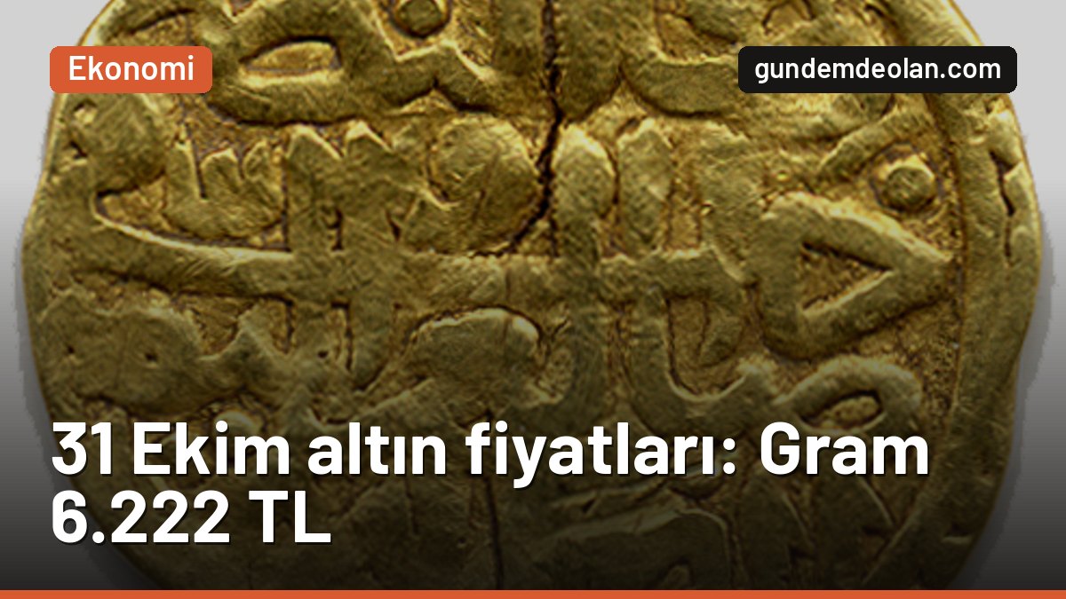 31 Ekim altın ne kadar? Gram altın 6.222 lira, çeyrek 10.274 lira