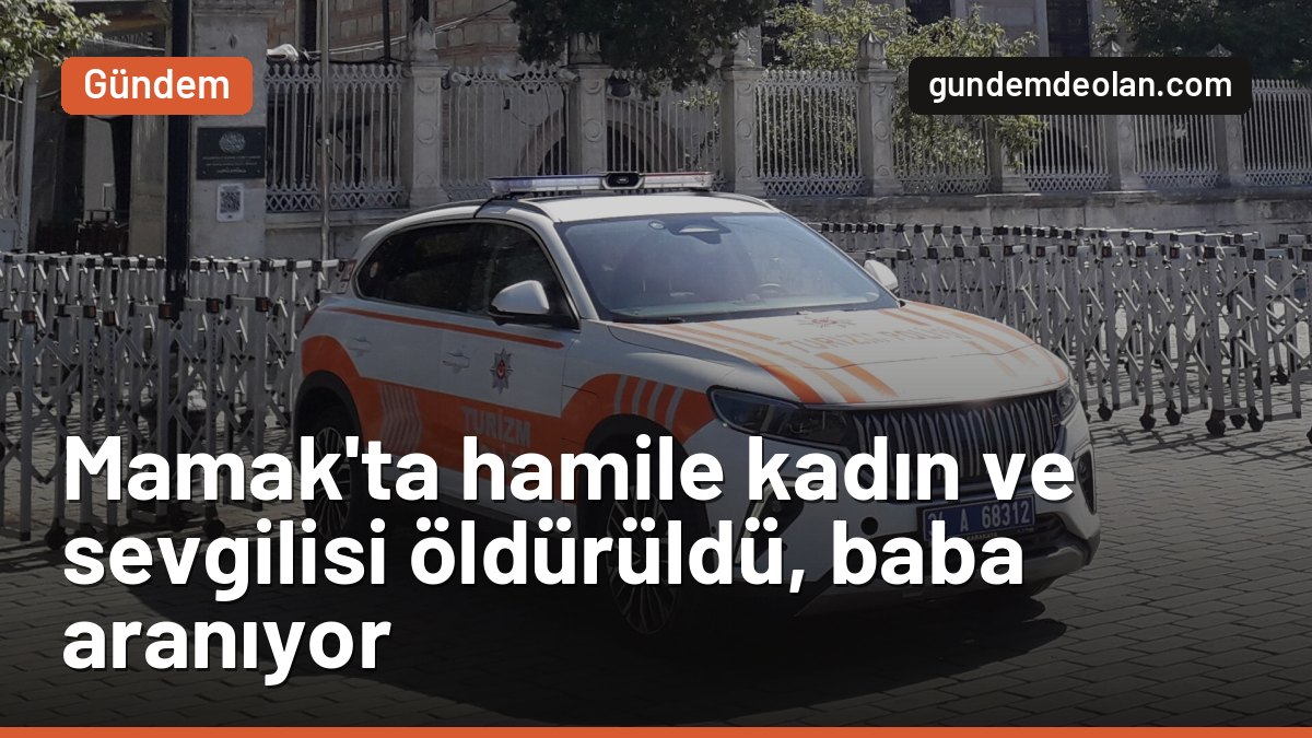 Mamak’ta hamile kadın ve birlikte yaşadığı adam öldürüldü, baba aranıyor
