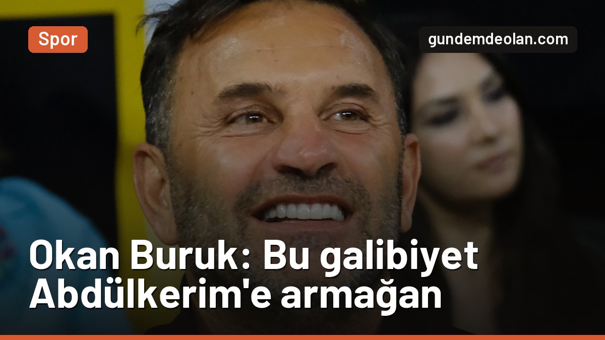 Okan Buruk, Konyaspor zaferini Abdülkerim Bardakcı’ya armağan etti