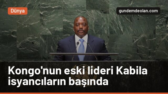 Joseph Kabila neden isyancı lider oldu? Kongo’da eski devlet başkanı sahnede