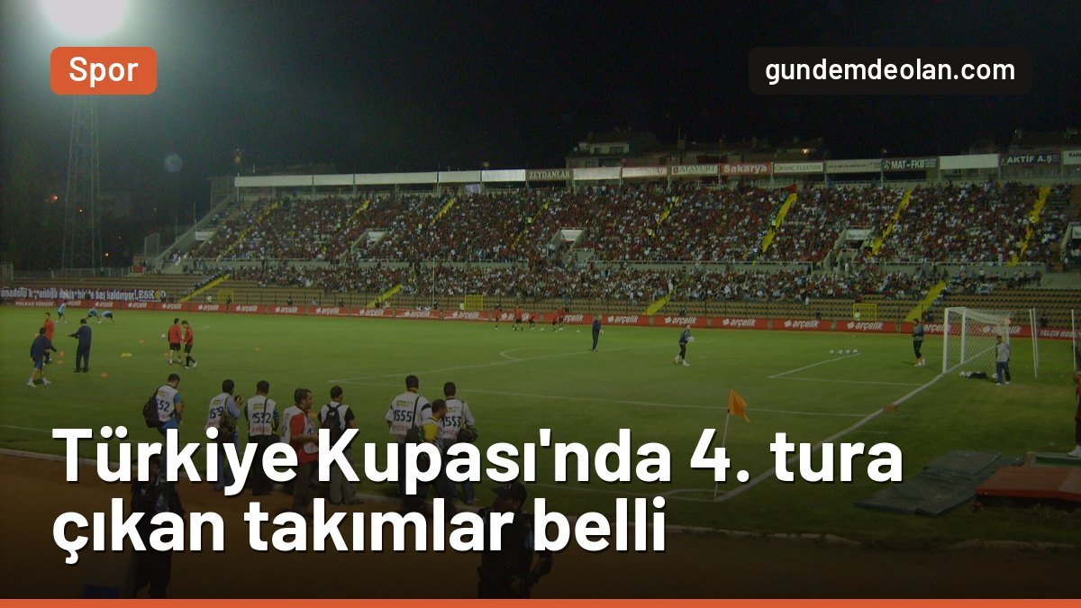 Ziraat Türkiye Kupası’nda 3. eleme turu bitti: 4. tura çıkan takımlar