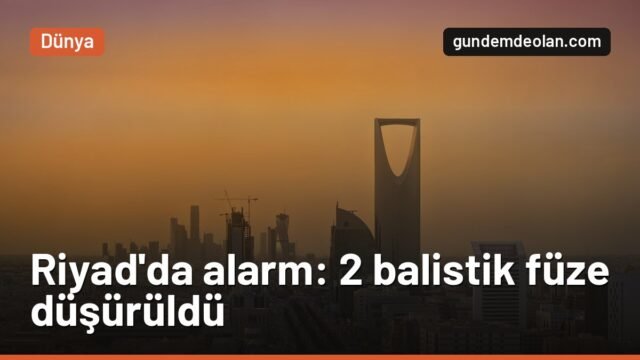 Husiler Riyad’a balistik füze attı: Suudi Arabistan 2 füzeyi düşürdü