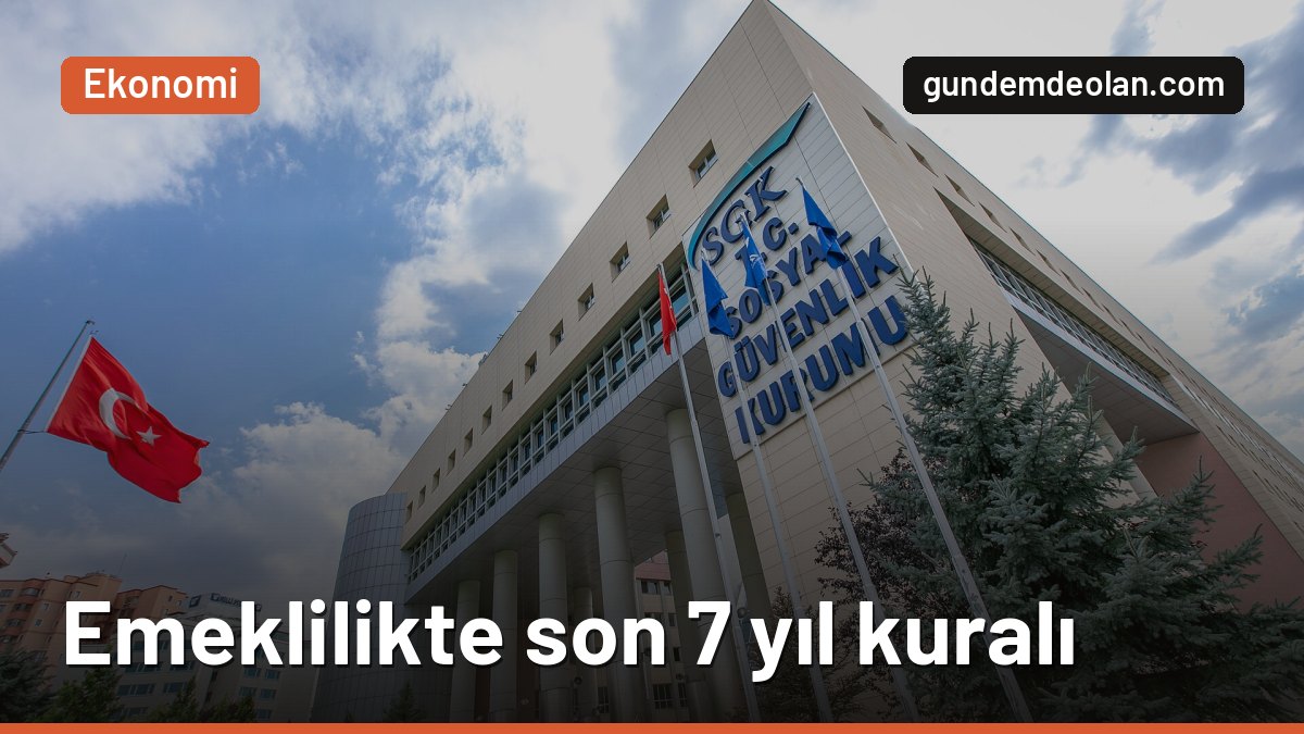 Emeklilikte son 7 yıl kuralı nedir? Hangi statüden emekli olunur?