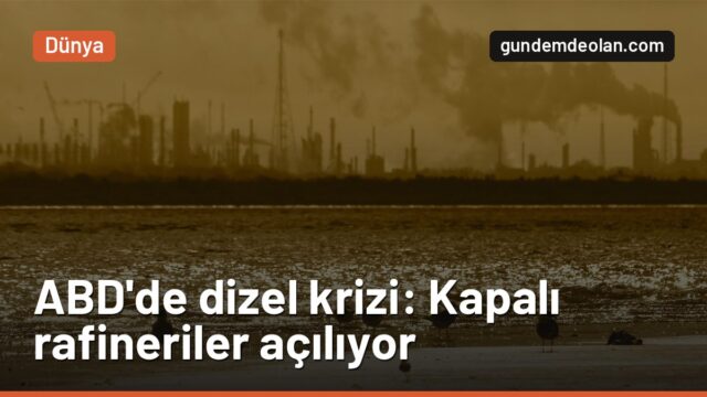 ABD’de dizel krizi: Petrol devleri kapalı rafinerileri neden açıyor?