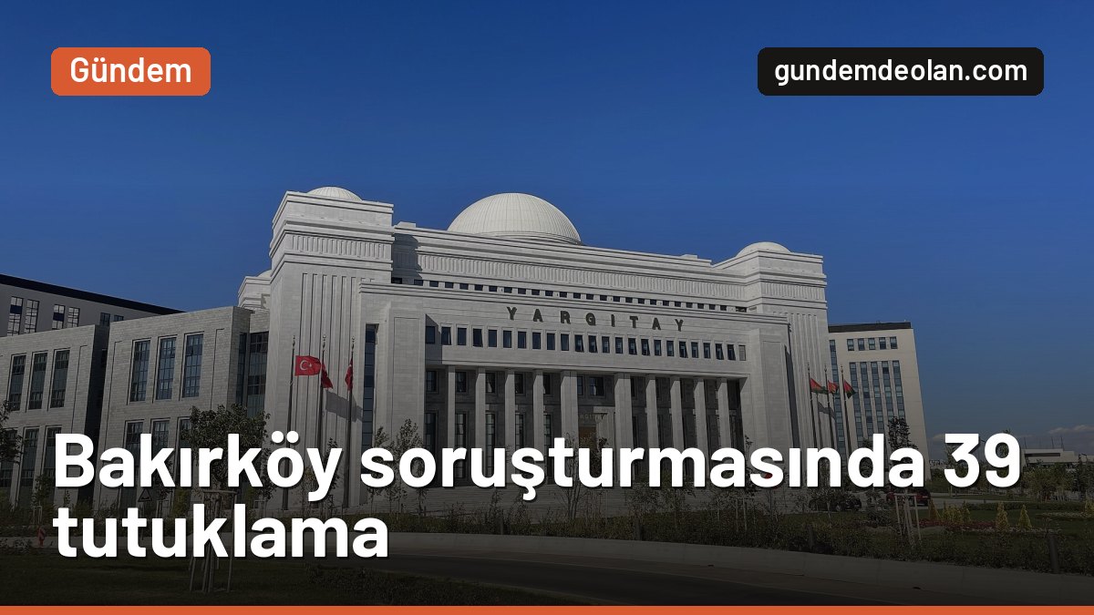 Bakırköy Belediyesi soruşturmasında 39 tutuklama: Aralarında 5 başkan yardımcısı var