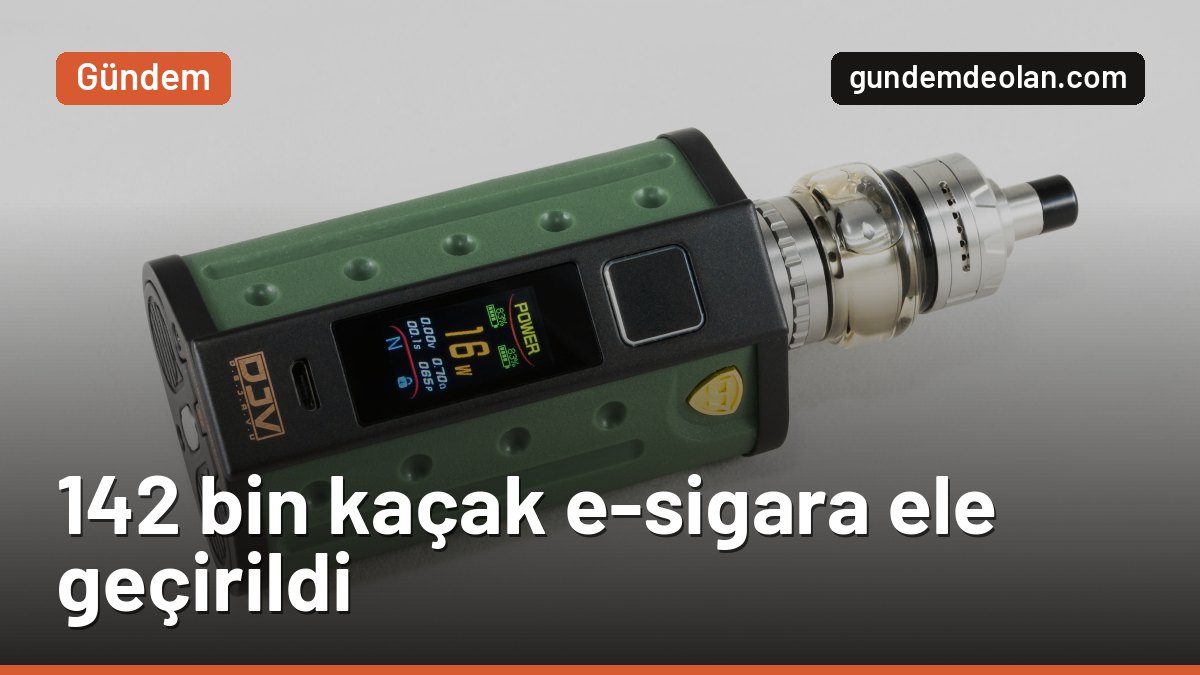 İstanbul’da 142 bin kaçak elektronik sigara ele geçirildi: Değeri 310 milyon
