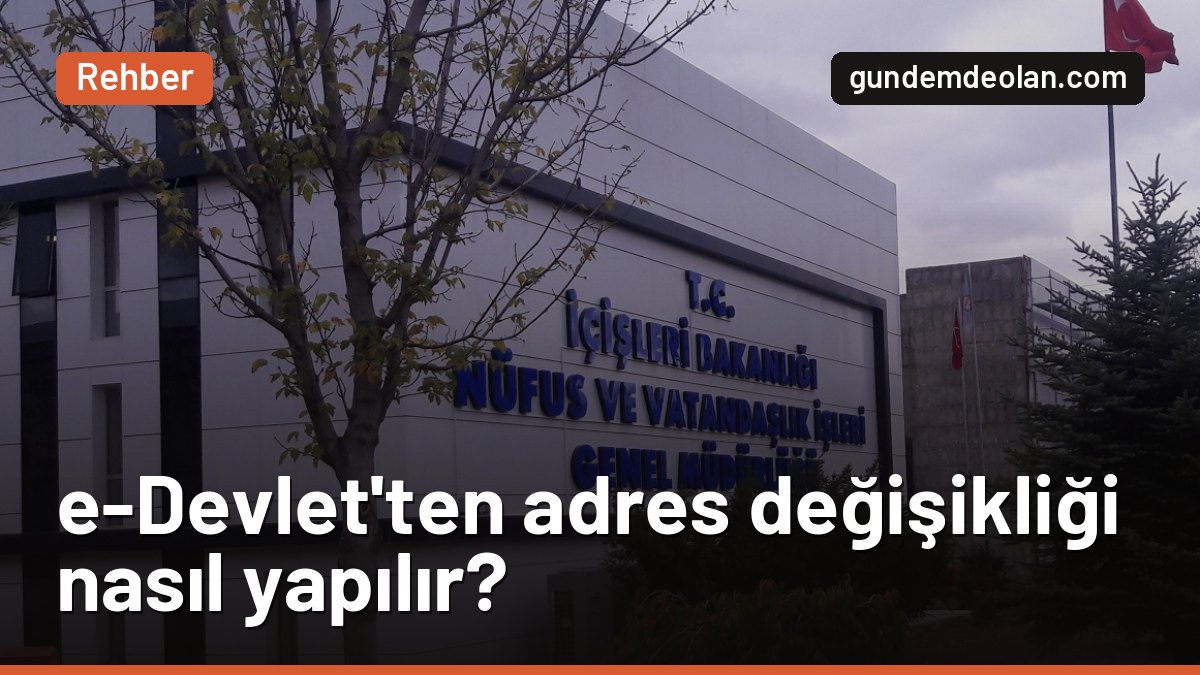 e-Devlet’ten adres değişikliği nasıl yapılır? Adım adım ve ceza tutarı