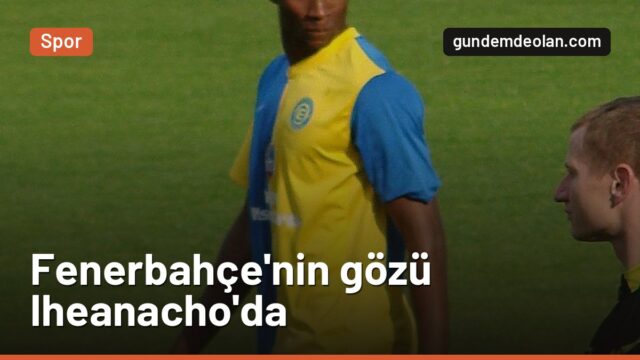 Fenerbahçe, Bursaspor’un golcüsü Iheanacho’yu devre arasında istiyor