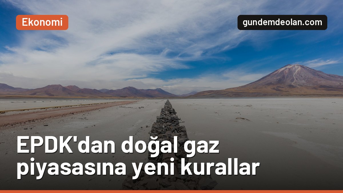 EPDK doğal gaz piyasasında kuralları değiştirdi: Referans fiyata yüzde 50 sınırı