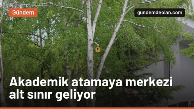 Üniversitelerde akademik atama kriterine merkezi alt sınır geliyor