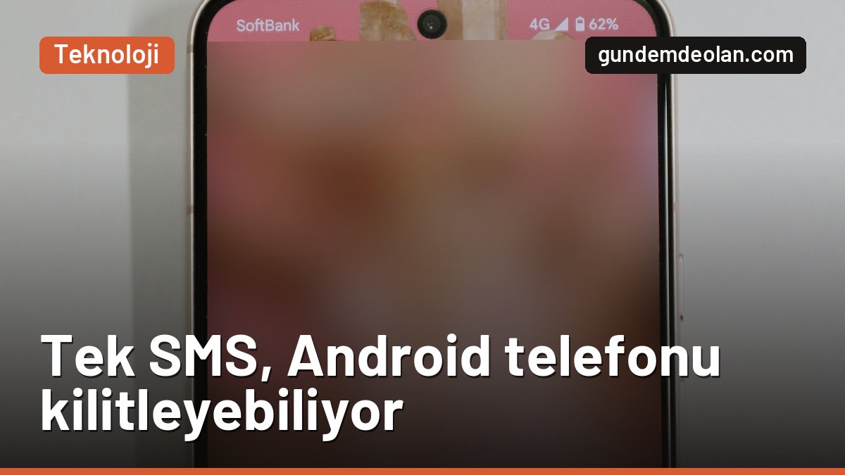 Android’de tek SMS telefonu kilitleyebiliyor: Hangi modeller risk altında?