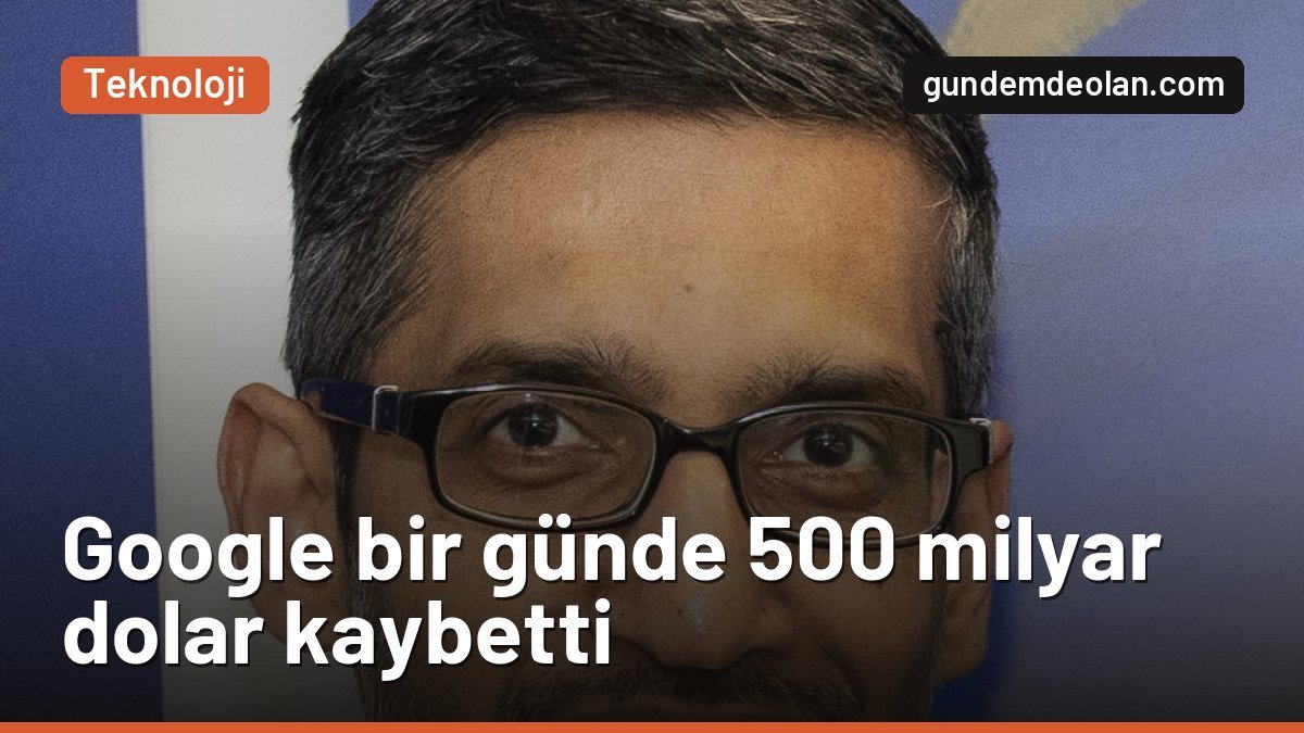 Google’ın piyasa değeri bir günde 500 milyar dolar eridi: Neden düştü?