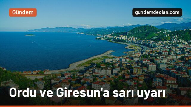 Ordu ve Giresun için sarı uyarı: Meteoroloji sel ve taşkına dikkat çekti