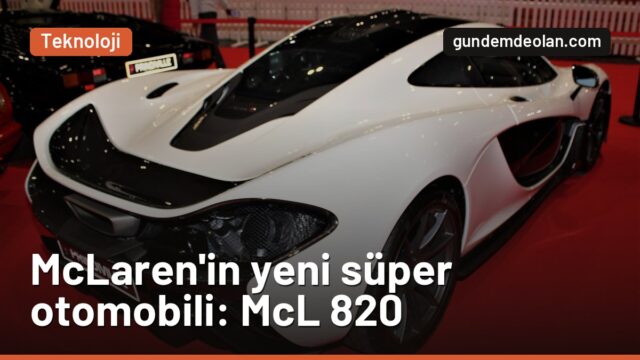 McLaren’in yeni süper otomobilinin adı McL 820 oldu: 2027’de geliyor