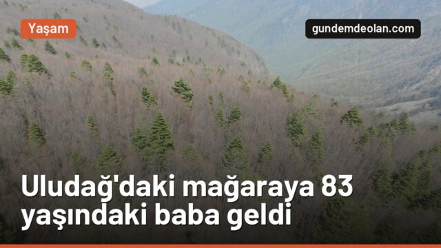 Uludağ’da mağarada yaşayan adama 83 yaşındaki babası Ankara’dan geldi