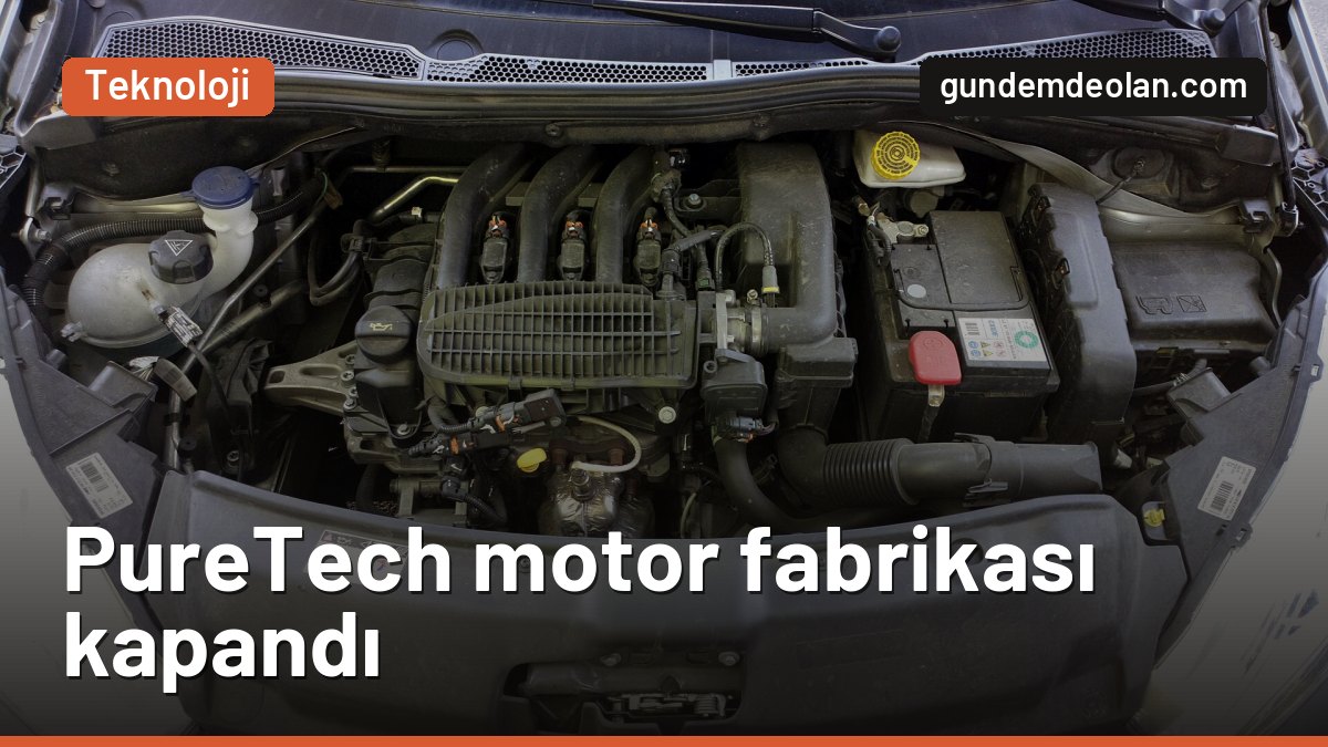 1.2 PureTech motorların fabrikası kapandı: Stellantis Douvrin’e kilit vurdu