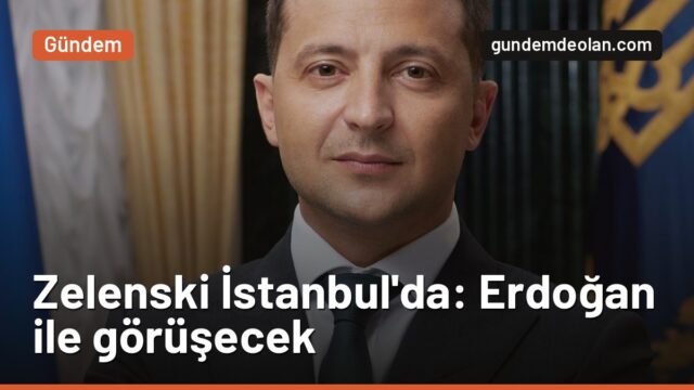 Zelenski İstanbul’a geldi: Erdoğan ile hangi konuları görüşecek?