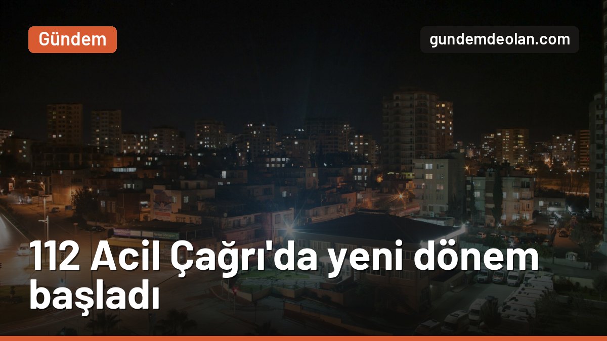 112 Acil Çağrı Merkezleri valiliğe bağlı müdürlüğe dönüştü: Ne değişecek?