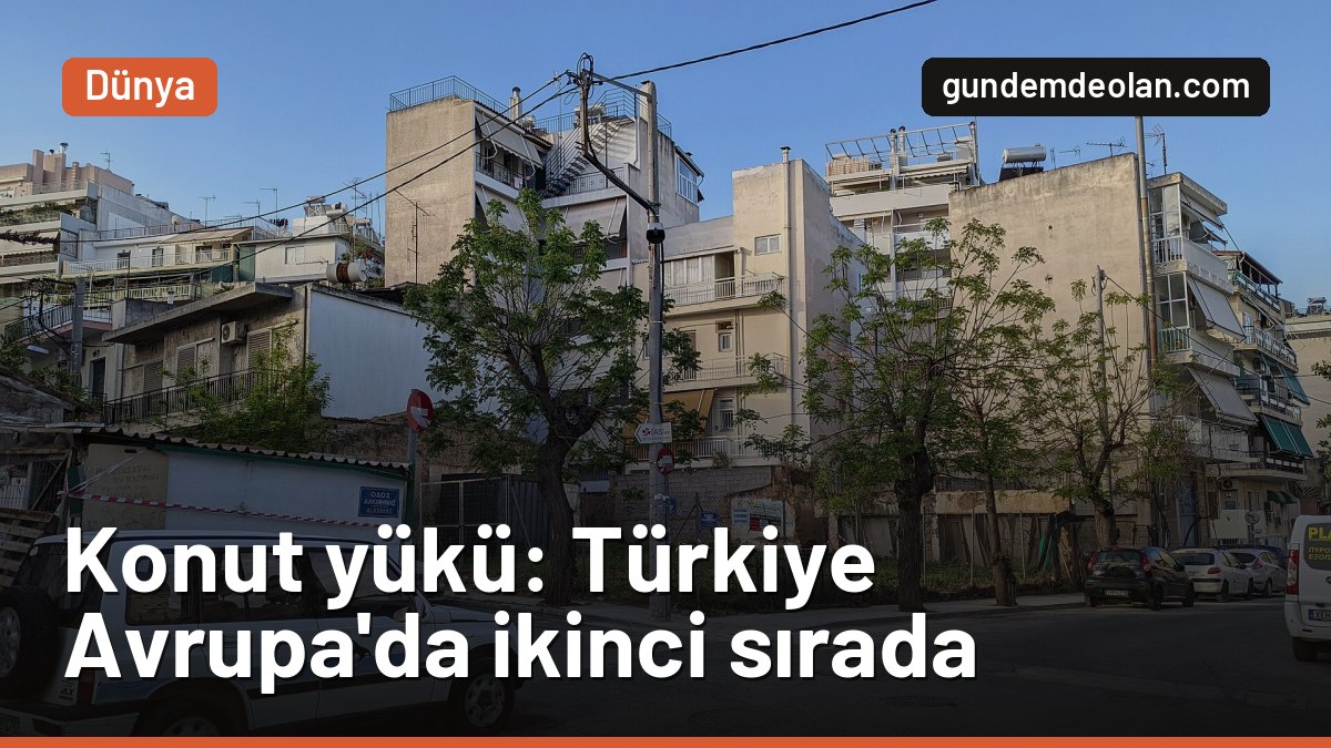 Gelirinin yüzde 40’ını konuta veren 8,6 milyon kişiyle Türkiye Avrupa ikincisi
