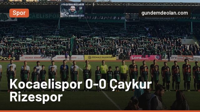 Kocaelispor ile Çaykur Rizespor golsüz berabere: Ahmet Kutucu direğe takıldı