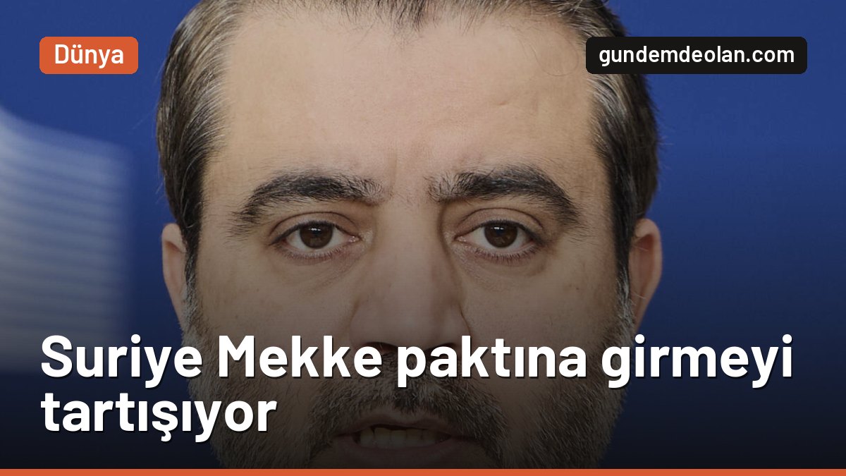 Suriye, Türkiye’nin de olduğu Mekke savunma paktına girmeyi tartışıyor
