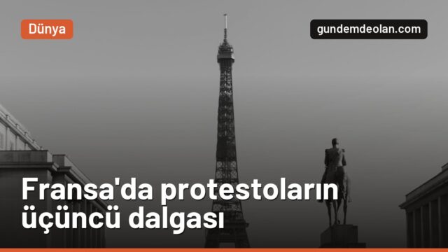 Fransa’da protestoların üçüncü dalgası başladı: Sokaklarda 70 bin polis