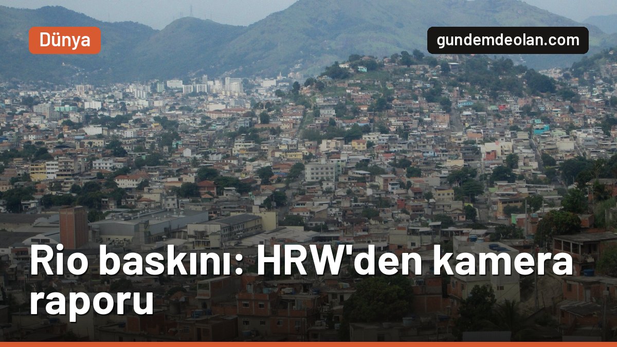 Rio’daki ölümcül polis baskını: HRW’ye göre polislerin çoğu kamera taşımıyordu