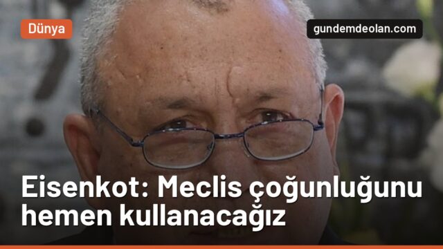 İsrail’de Eisenkot: Arap partileriyle meclis çoğunluğunu hemen kullanacağız